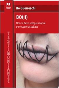Bo(h). Non si deve sempre morire per essere ascoltate - Bo Guerreschi - Libro Armando Editore 2015, Testimonianze | Libraccio.it