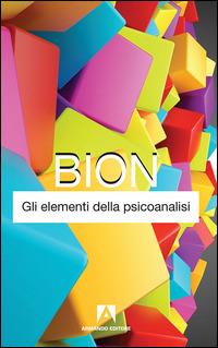 Gli elementi della psicoanalisi - Wilfred R. Bion - Libro Armando Editore 2015, Classici | Libraccio.it