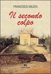 Il secondo colpo - Francesco Milizia - Libro Armando Editore 2015, Scaffale aperto | Libraccio.it