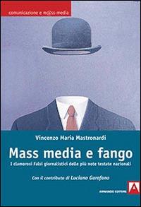 Mass media e fango. I clamorosi falsi giornalistici delle più note testate nazionali - Vincenzo Maria Mastronardi - Libro Armando Editore 2015, Comunicazione e mass media | Libraccio.it