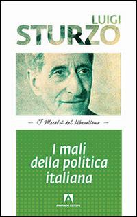 I mali della politica italiana - Luigi Sturzo - Libro Armando Editore 2016, I maestri del liberalismo | Libraccio.it