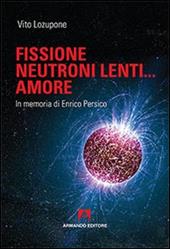 Fusione, neutroni lenti... amore. In memoria di Enrico Persico