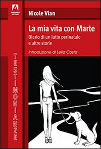 La mia vita con Marte. Diario di un lutto perinatale e altre storie - Nicole Vian - Libro Armando Editore 2015, Testimonianze | Libraccio.it