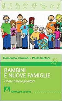 Bambini e nuove famiglie. Come essere genitori - Domenico Canciani, Paola Sartori - Libro Armando Editore 2016, Quaderni per crescere | Libraccio.it