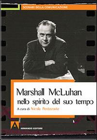 Marshall McLuhan nello spirito del suo tempo  - Libro Armando Editore 2016, Scenari della comunicazione | Libraccio.it