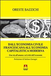 Dall'economia civile francescana all'economia capitalistica moderna. Una via all'umano e al civile dell'economia