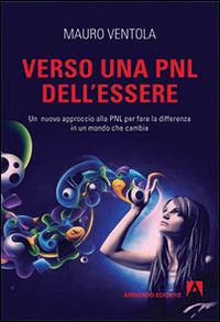 Verso una PNL dell'essere. Un nuovo approccio alla PNL per fare la differenza in un mondo che cambia - Mauro Ventola - Libro Armando Editore 2016, Scaffale aperto | Libraccio.it