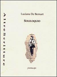 Soliloquio - Luciana De Bernart - Libro Puntoacapo 2012, AltreScritture | Libraccio.it