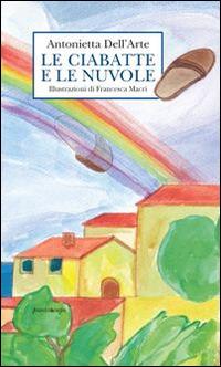 Le ciabatte e le nuovole - Antonietta Dell'Arte - Libro Puntoacapo 2013 | Libraccio.it