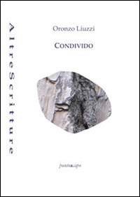 Condivido - Oronzo Liuzzi - Libro Puntoacapo 2014, AltreScritture | Libraccio.it