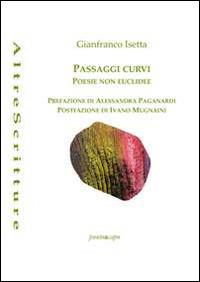 Passaggi curvi. Poesie non euclidee - Gianfranco Isetta - Libro Puntoacapo 2014, AltreScritture | Libraccio.it