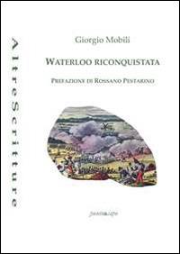 Waterloo riconquistata - Giorgio Mobili - Libro Puntoacapo 2014, AltreScritture | Libraccio.it