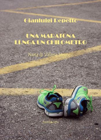 Una maratona lunga un chilometro - Gianluigi Repetto - Libro Puntoacapo 2015, Le impronte | Libraccio.it