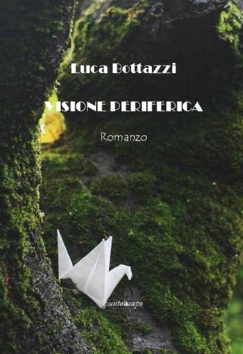 Visione periferica - Luca Bottazzi - Libro Puntoacapo 2016, Le impronte | Libraccio.it