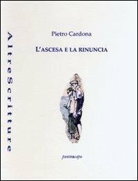 L' ascesa e la rinuncia - Pietro Cardona - Libro Puntoacapo 2018 | Libraccio.it