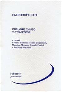Parlare chiuso. Tuttelepoesie - Alessandro Ceni - Libro Puntoacapo 2012, Format | Libraccio.it