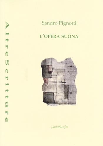 L' opera suona - Sandro Pignotti - Libro Puntoacapo 2012, AltreScritture | Libraccio.it
