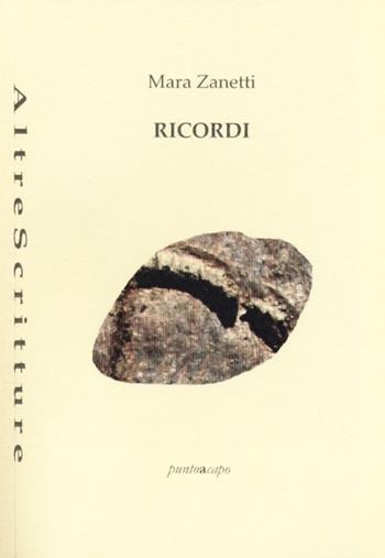 Ricordi - Mara Zanetti - Libro Puntoacapo 2013, AltreScritture | Libraccio.it