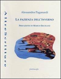 La pazienza dell'inverno - Alessandra Paganardi - Libro Puntoacapo 2013, AltreScritture | Libraccio.it