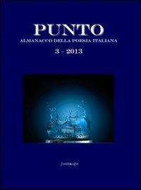 Punto. Almanacco della poesia italiana 2013. Vol. 3  - Libro Puntoacapo 2013 | Libraccio.it