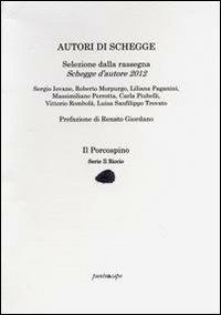Autori di schegge. Selezione dalla rassegna schegge d'autore 2012  - Libro Puntoacapo 2013, Il porcospino | Libraccio.it