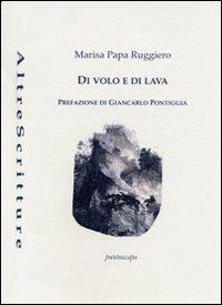 Di volo e di lava - Marisa Papa Ruggiero - Libro Puntoacapo 2013, AltreScritture | Libraccio.it