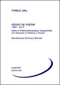 Sèison de poésia 1984-2012. Versi in francoprovenzale valdostano. Ediz. italiana e francese - Marco Gal - Libro Puntoacapo 2014, Format | Libraccio.it