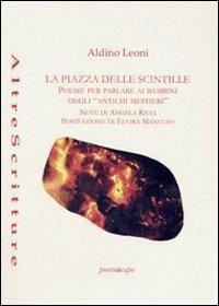 La piazza delle scintille. Poesie per parlare ai bambini degli «antichi mestieri» - Aldino Leoni - Libro Puntoacapo 2013, AltreScritture | Libraccio.it