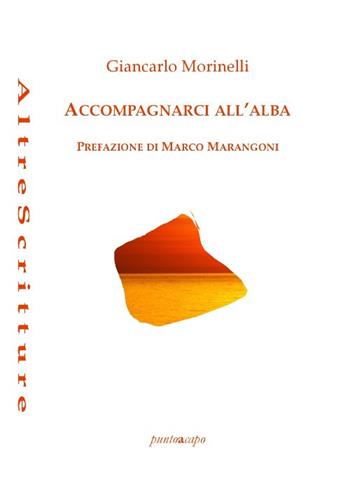 Accompagnarci all'alba - Giancarlo Morellini - Libro Puntoacapo 2019, AltreScritture | Libraccio.it