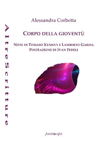 Corpo della gioventù - Alessandra Corbetta - Libro Puntoacapo 2022, AltreScritture | Libraccio.it