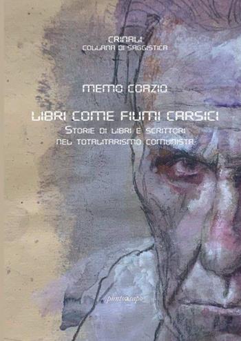 Libri come fiumi carsici. Storie di libri e scrittori nel totalitarismo comunista - Memo Coazio - Libro Puntoacapo 2021, Crinali | Libraccio.it