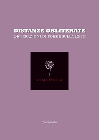 Distanze obliterate. Generazioni di poesie sulla rete  - Libro Puntoacapo 2021 | Libraccio.it