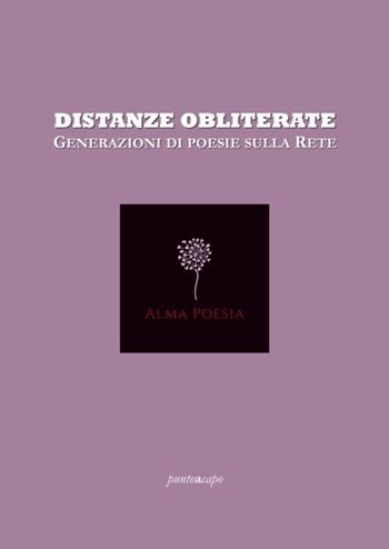 Distanze obliterate. Generazioni di poesie sulla rete  - Libro Puntoacapo 2021 | Libraccio.it