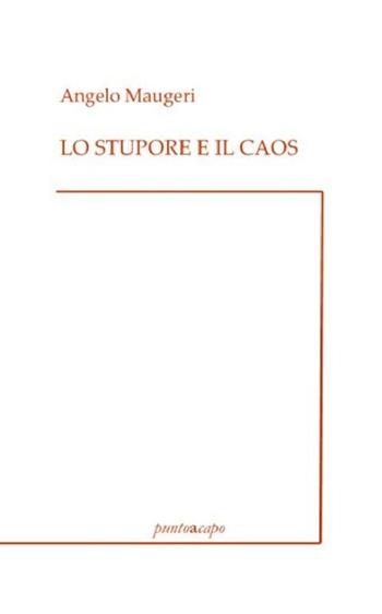 Lo stupore e il caos - Angelo Maugeri - Libro Puntoacapo 2021 | Libraccio.it