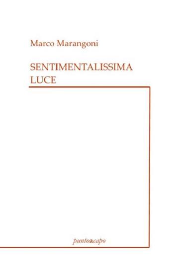 Sentimentalissima luce - Marco Marangoni - Libro Puntoacapo 2021 | Libraccio.it
