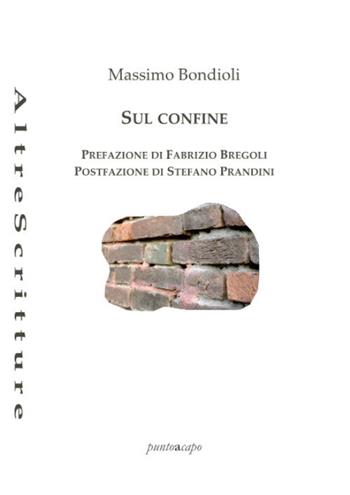 Sul confine - Massimo Bondioli - Libro Puntoacapo 2021 | Libraccio.it