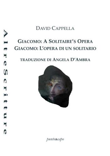 Giacomo: a solitaire's opera-Giacomo: l'opera di un solitario. Ediz. bilingue - David Cappella - Libro Puntoacapo 2021 | Libraccio.it