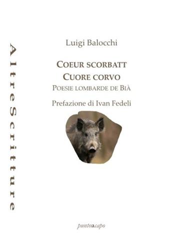 Coeur scorbatt. Cuore corvo - Luigi Balocchi - Libro Puntoacapo 2021 | Libraccio.it