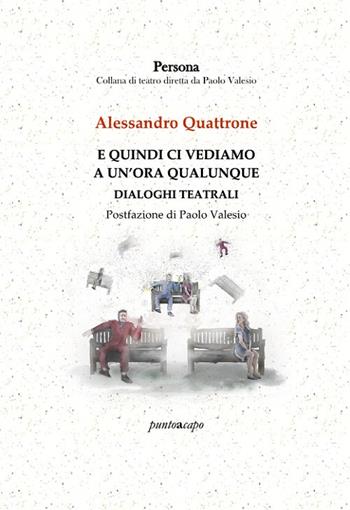 E quindi ci vediamo a un'ora qualunque - Alessandro Quattrone - Libro Puntoacapo 2022 | Libraccio.it