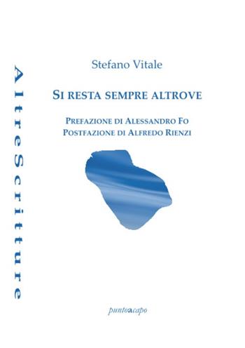 Si resta sempre altrove - Stefano Vitale - Libro Puntoacapo 2022, AltreScritture | Libraccio.it