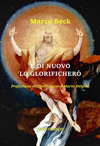 E di nuovo lo glorificherò - Marco Beck - Libro Puntoacapo 2022 | Libraccio.it
