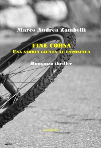 Fine corsa. Una storia giunta al capolinea - Marco Andrea Zambelli - Libro Puntoacapo 2021 | Libraccio.it