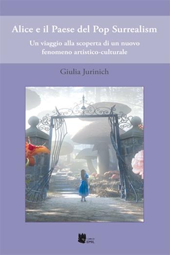 Alice e il Paese del Pop-Surrealism - Giulia Jurinich - Libro I Libri di Emil 2013 | Libraccio.it