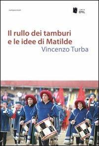 Il rullo dei tamburi e le idee di Matilde - Vincenzo Turba - Libro I Libri di Emil 2013, Composizioni | Libraccio.it