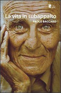 La vita in subappalto - Paolo Baccaro - Libro I Libri di Emil 2013, Composizioni | Libraccio.it