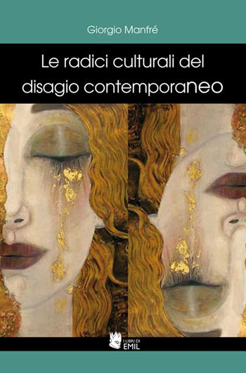 Le radici culturali del disagio contemporaneo - Giorgio Manfré - Libro I Libri di Emil 2015, Dissertazioni | Libraccio.it