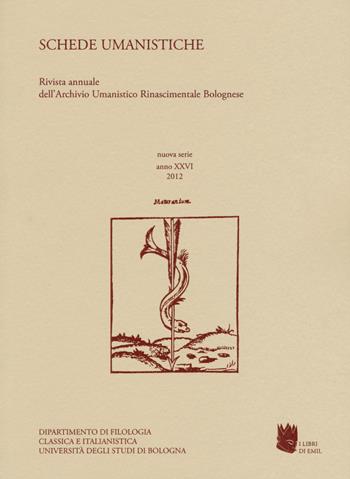 Schede umanistiche. Rivista annuale dell'Archivio Umanistico Rinascimentale Bolognese. Vol. 26  - Libro I Libri di Emil 2015 | Libraccio.it
