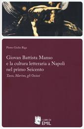 Giovan Battista Manso e la cultura letteraria a Napoli nel primo Seicento. Tasso, Marino, gli Oziosi