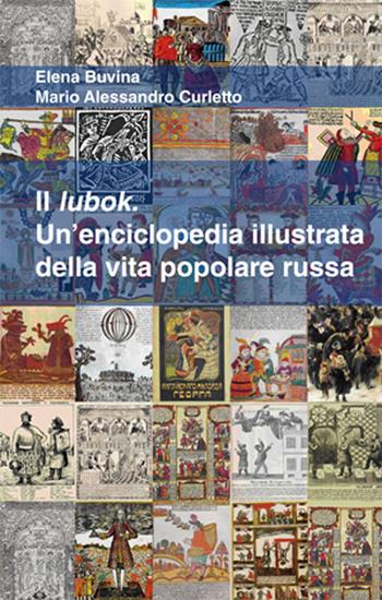 Il lubok. Un'enciclopedia illustrata della vita popolare russa - Elena Buvina, M. Alessandro Curletto - Libro I Libri di Emil 2015, Dissertazioni | Libraccio.it