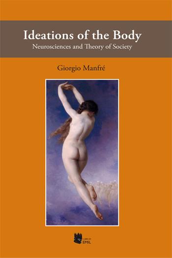 Ideations of the body. Neurosciences and theory of society - Giorgio Manfré - Libro I Libri di Emil 2015 | Libraccio.it